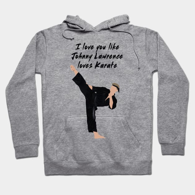 I love you like Johnny Lawrence loves karate Hoodie by Kiwi